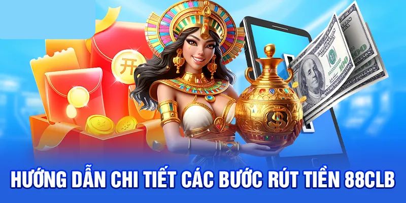 Thao tác rút tiền tại 88Clb tối ưu nhất